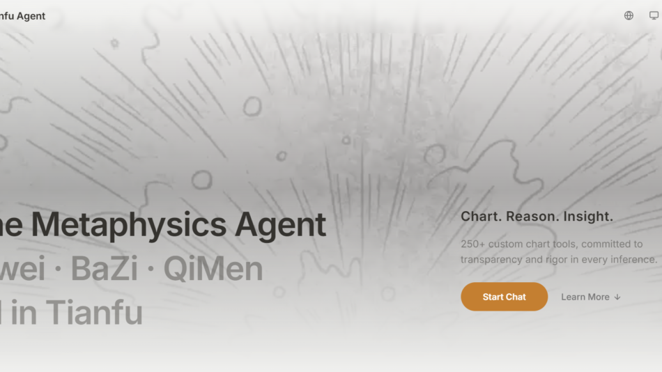32 - Hero banner for Tianfu Agent site featuring a large left-aligned title 'The Metaphysics Agent' with additional line breaks 'Ziwei · BaZi · QiMen All in Tianfu' and a right-side tagline 'Chart. Reason. Insight.' with a 'Start Chat' button and muted supporting text in a grayscale abstract background.