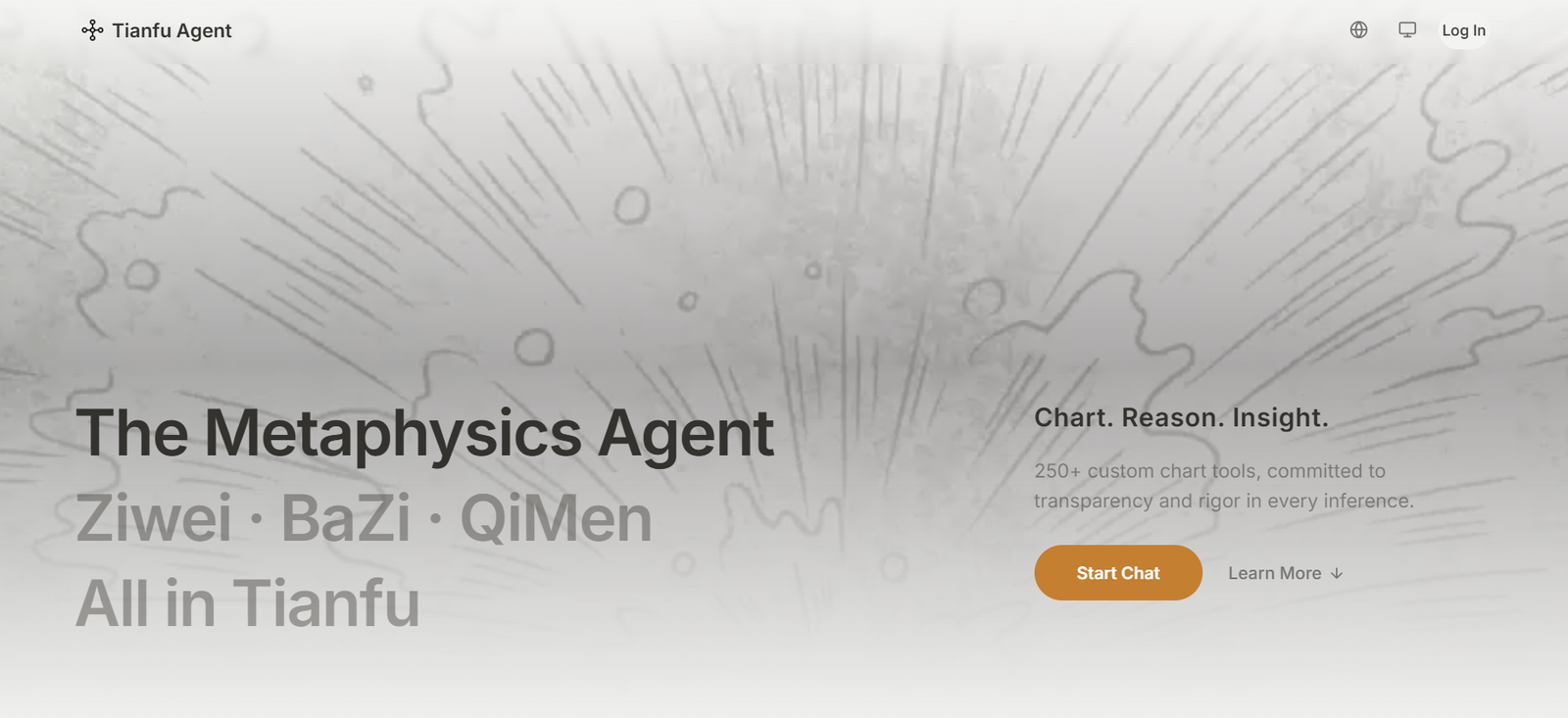 32 - Hero banner for Tianfu Agent site featuring a large left-aligned title 'The Metaphysics Agent' with additional line breaks 'Ziwei · BaZi · QiMen All in Tianfu' and a right-side tagline 'Chart. Reason. Insight.' with a 'Start Chat' button and muted supporting text in a grayscale abstract background.