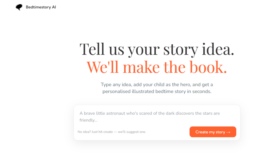 37 - Bedtimestory AI brand logo in top-left, large hero headline 'Tell us your story idea. We'll make the book.' with a gray subtitle, and a rounded white card showing sample text and an orange 'Create my story' button.