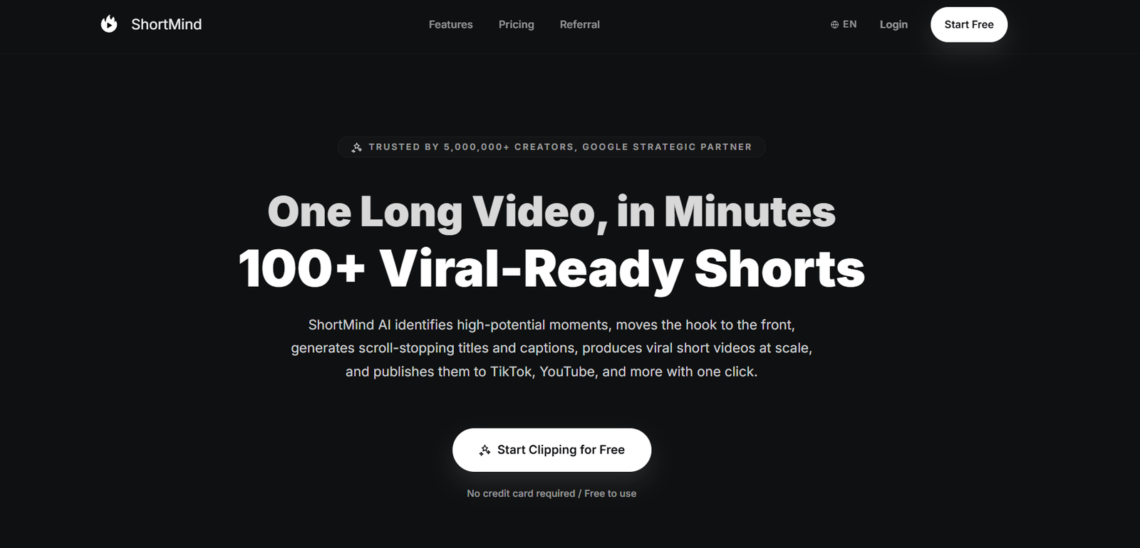 1 - Dark hero section with two bold headlines: 'One Long Video, in Minutes' and '100+ Viral-Ready Shorts', plus a centered white rounded CTA 'Start Clipping for Free' and navigation links at the top.