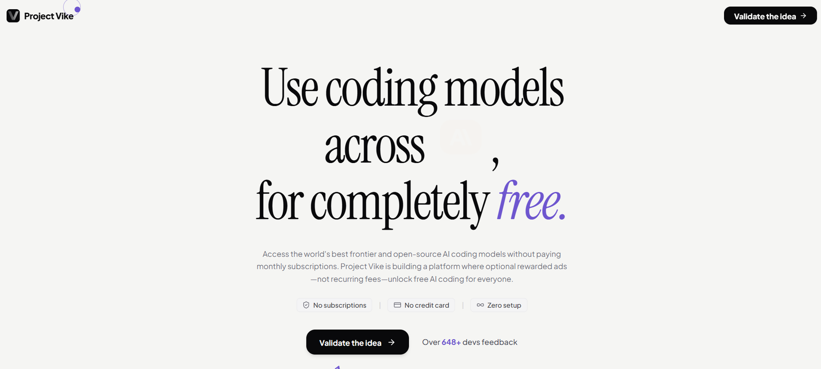 33 - Hero section for Project Vike: large serif text reads 'Use coding models across, for completely free' with a light background; logo at top left and a black rounded 'Validate the idea' button at top right.