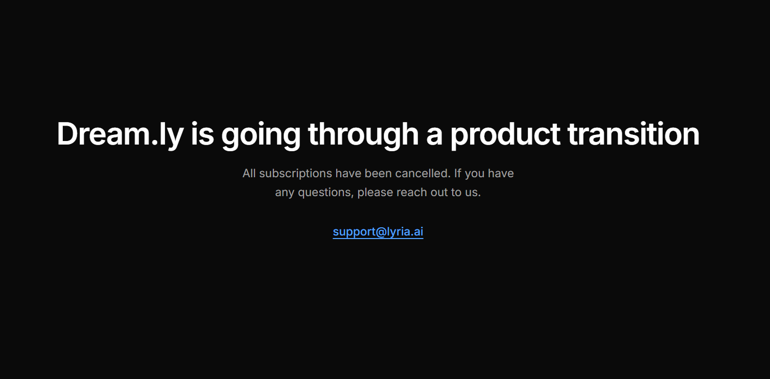 Announcement screen: Dream.ly is undergoing a product transition with a note that subscriptions are cancelled and a support email provided on a black background.